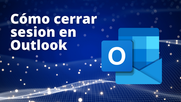 ¿Cómo cerrar sesión en Outlook?