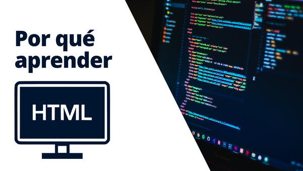 ¿Por qué aprender HTML? 5 razones que tal vez no sepas