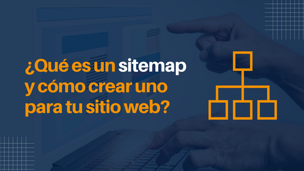 ¿Qué es un sitemap y cómo crear uno para tu sitio web?