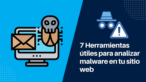 7 Herramientas útiles para analizar malware en tu sitio web