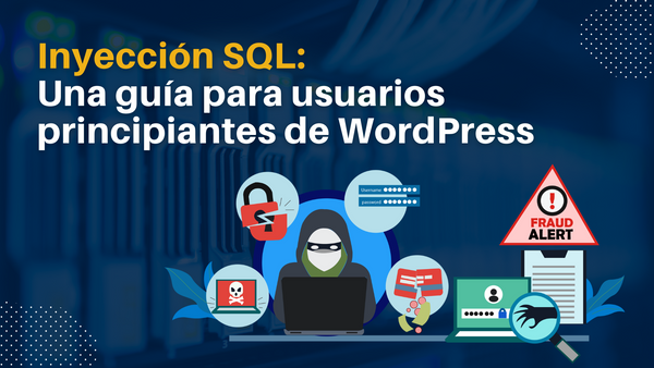 Inyección SQL: Una guía para usuarios principiantes de WordPress