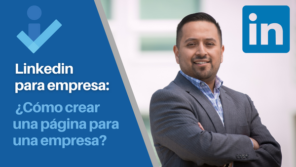 Linkedin para empresa: ¿Cómo crear una página de la empresa en LinkedIn?