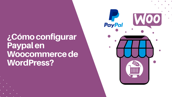 ¿Cómo configurar Paypal en Woocommerce de WordPress?