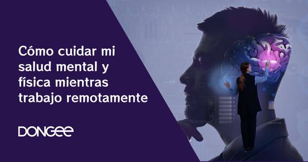 Cómo cuidar mi salud mental y física mientras trabajo remotamente