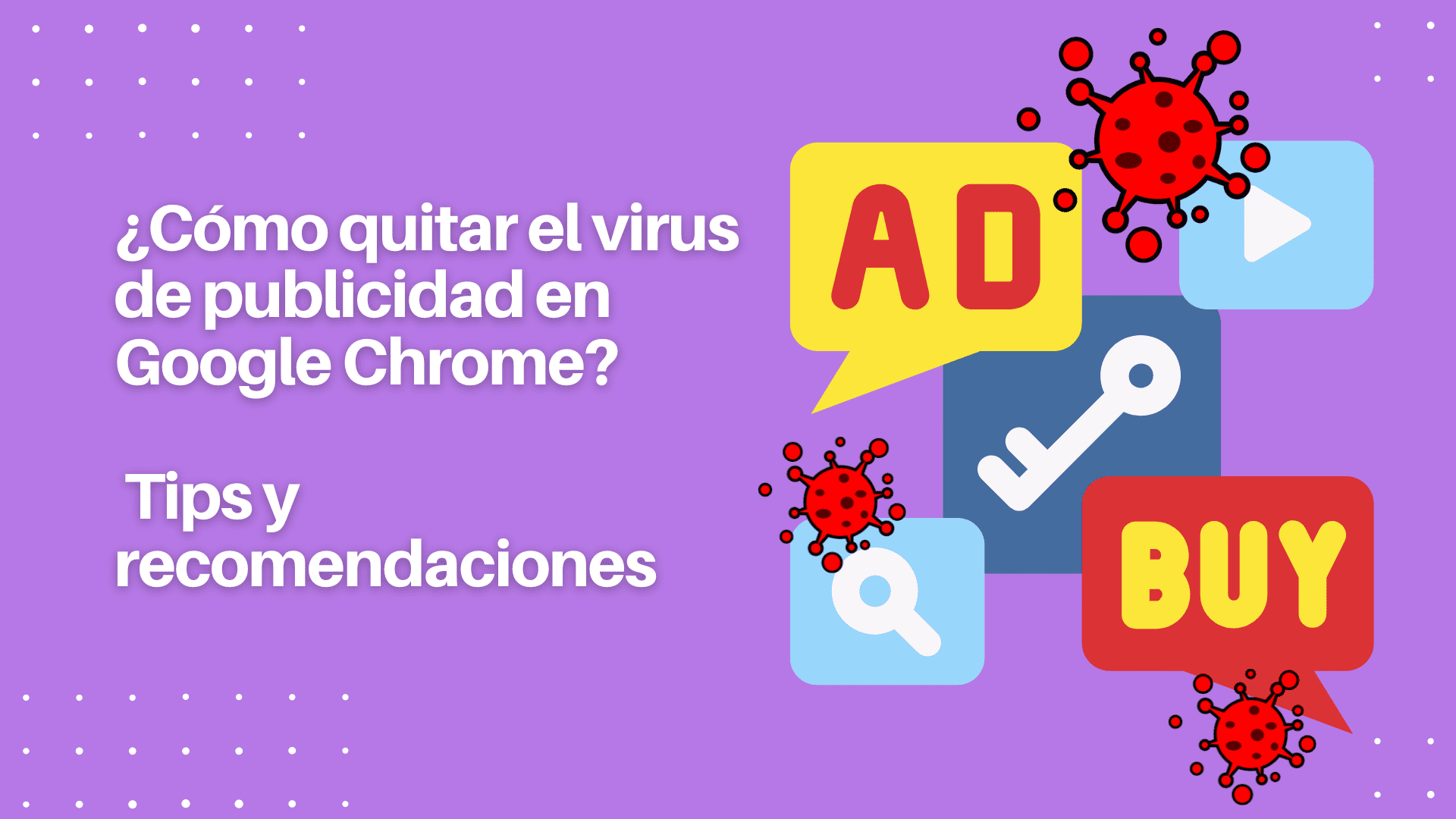 ¿Cómo quitar el virus de publicidad en Google Chrome? - Tips y recomendaciones