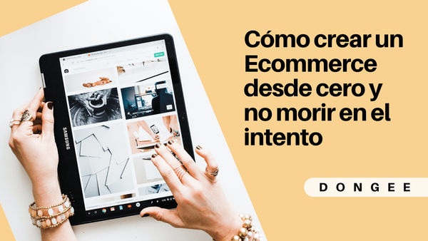 Cómo crear un Ecommerce desde cero y no morir en el intento