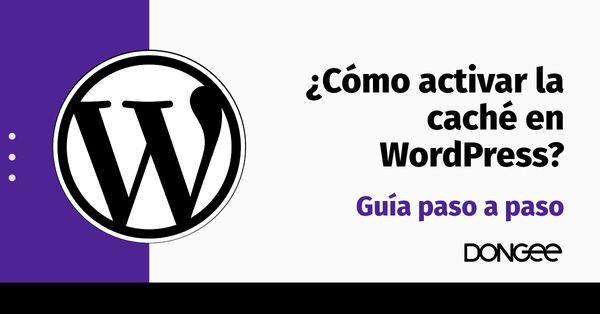 ¿Cómo activar la caché en WordPress? - Guía paso a paso