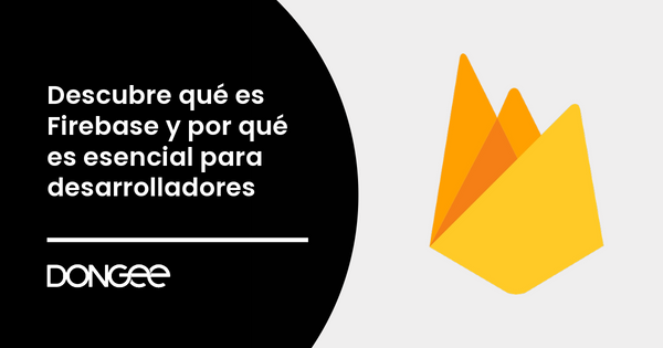 Descubre qué es Firebase y por qué es esencial para desarrolladores