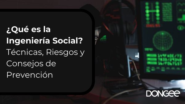 ¿Qué es la Ingeniería Social? Técnicas, Riesgos y Consejos de Prevención