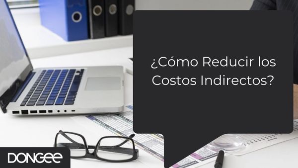 ¿Cómo Reducir los Costos Indirectos?