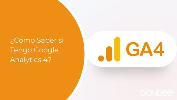 ¿Cómo Saber si Tengo Google Analytics 4?