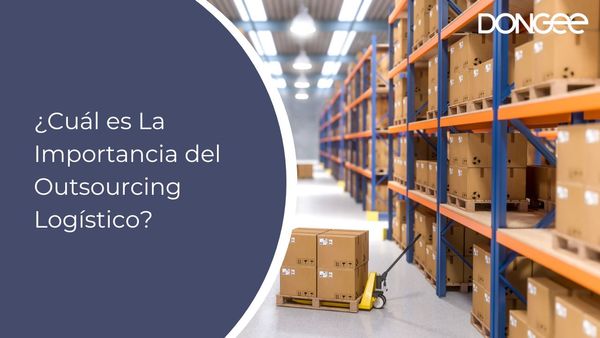 ¿Cuál es La Importancia del Outsourcing Logístico?