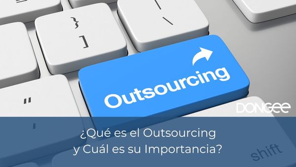 ¿Qué es el Outsourcing y Cuál es su Importancia?