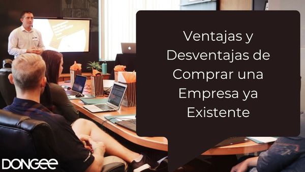 Ventajas y Desventajas de Comprar una Empresa ya Existente